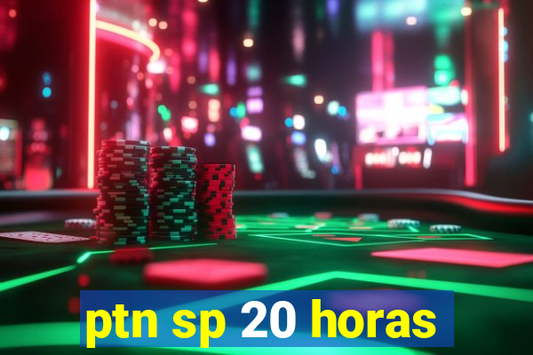 ptn sp 20 horas